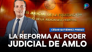 ¿Cómo impactará la reforma al Poder Judicial de AMLO Análisis de César Gutiérrez Priego [upl. by Anyt]