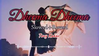 Dheeme  slowed  reverb TonyKakkar [upl. by Enylhsa]