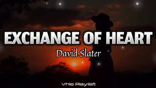 Exchange Of Heart  David Slater Lyrics [upl. by Elleiand]