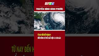 Khả năng xuất hiện 12 cơn bão trên biển Đông từ nay đến hết tháng 9 shorts  BPTV [upl. by Dagall]