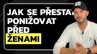 JAK SE KONEČNĚ PŘESTAT PONIŽOVAT PŘED ŽENAMI [upl. by Gausman182]