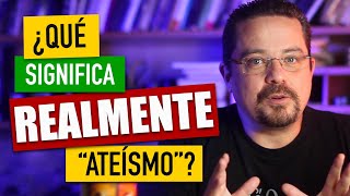 ¿Qué significa REALMENTE el ATEÍSMO pregunta para ateos y creyentes [upl. by Yazbak]