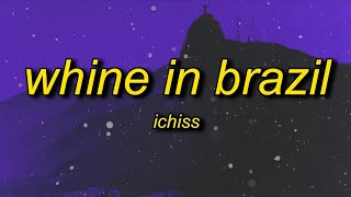 Ichiss  Whine In Brazil Best Part  Lyrics [upl. by Sampson632]