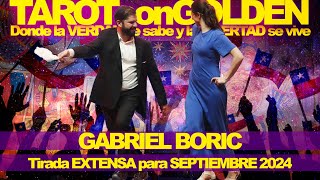 GABRIEL BORIC  Tirada EXTENSA para Septiembre 2024 PREDICCIONES con 💜TampG💜 [upl. by Sirad617]