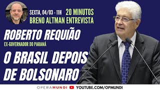 ROBERTO REQUIÃO O BRASIL DEPOIS DE BOLSONARO  20 Minutos Entrevista [upl. by Silirama]