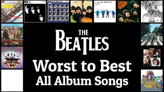 Worst to Best All Album Songs  The Beatles [upl. by Omero]