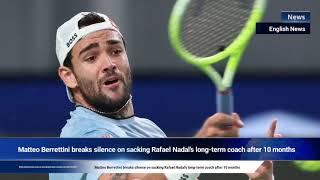 Matteo Berrettini breaks silence on sacking Rafael Nadals longterm coach after 10 months [upl. by Nirak]