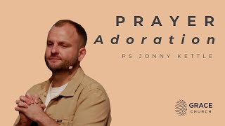 PRAYER Adoration with Ps Jonny Kettle Sermon [upl. by Humph]