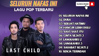 LAST CHILD  SELURUH NAFAS INI  DUKA  SEKUAT HATIMU  LAGU POP TERPOPULER 2024 [upl. by La Verne263]