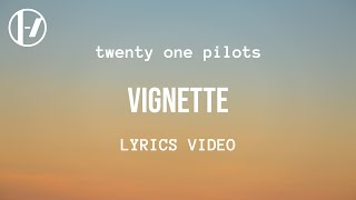 twenty one pilots  Vignette Lyrics [upl. by Selrac]