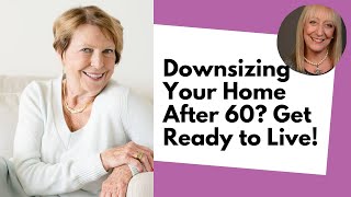 Downsizing Your Home After 60 Get Ready to Live [upl. by Ahsirkal]