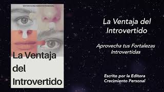 La Ventaja del Introvertido Aprovecha tus Fortalezas Introvertidas [upl. by Edlun]