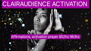 CLAIRAUDIENCE ACTIVATION AFFIRMATIONS ACTIVATION PRAYER 852HZ 963HZ [upl. by Averi815]