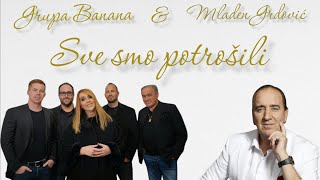 GRUPA BANANA amp MLADEN GRDOVIĆ  SVE SMO POTROŠILI OFFICIAL VIDEO [upl. by Quincey]