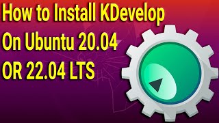 How to Install KDevelop on Ubuntu 2004 OR 2204 LTS [upl. by Tattan]