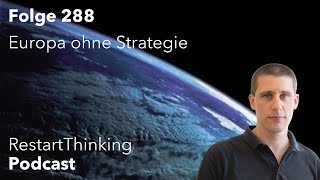 RestartThinkingPodcast Folge 288  Europa ohne Strategie [upl. by Eanyl]