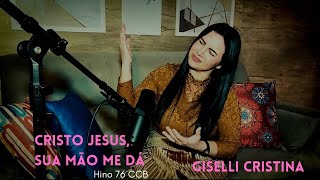 Giselli Cristina  Cristo Jesus Sua Mão Me Dá [upl. by Monsour771]