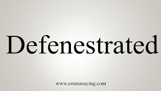 How To Say Defenestrated [upl. by Elocaj]