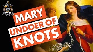 Mary Undoer of Knots Untangling The History [upl. by Mullins138]