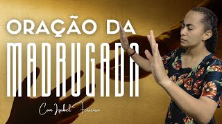 09052024  ORAÇÃO DA MADRUGADA  COM IZABEL FERREIRA [upl. by Jarred485]