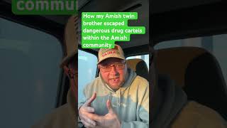 How my Amish Twin Brother escaped dangerous drug cartels within the Amish community ￼ [upl. by Vernor466]