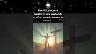 BENDICIONES PARA mantener una actitud de GRATITUD EN TODO MOMENTO Bendiciones Bendicion Dios [upl. by Rebmyk]