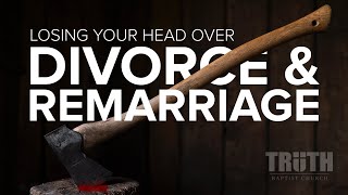 Losing Your Head Over Divorce amp Remarriage [upl. by Eniamurt]