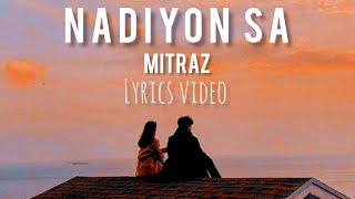 Mitraz  Nadiyon Sa  Lyrical Video [upl. by Crescint]