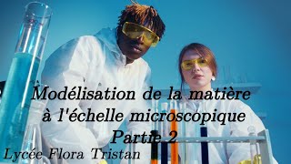 Modélisation de la matière à l’échelle microscopique  Partie 2 [upl. by Ainotahs]