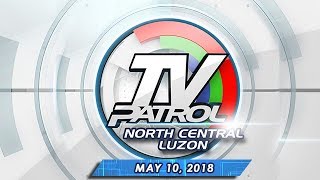 TV Patrol North Central Luzon  May 10 2018 [upl. by Esaertal930]