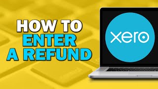 How To Enter a Refund In Xero Easiest Way [upl. by Iover]