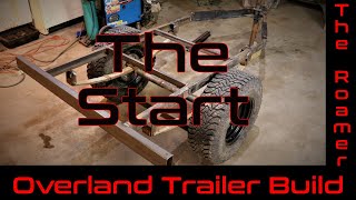 The Roamer  Part 1  Project Overland Trailer Build  The build begins [upl. by Alika273]