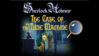 Lets play Sherlock Holmes The Case of the time machine [upl. by Vod476]