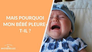 Mais pourquoi mon bébé pleuretil   La Maison des maternelles LMDM [upl. by Cobbie]