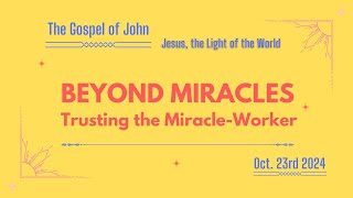 Beyond Miracles Trusting the MiracleWorker The Gospel of John  Oct 23rd 2024 [upl. by Aener]