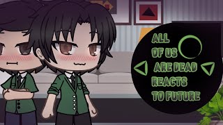 All of us are dead reacts to future su hyeok × cheongsan gacha life [upl. by Nah]