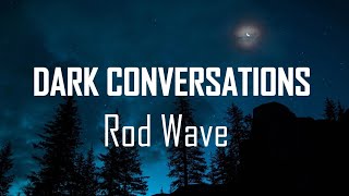 Rod Wave  Dark Conversationslyrics [upl. by Aiker]