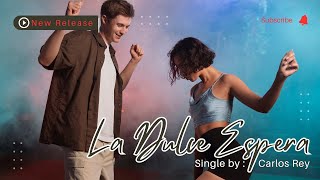 LA DULCE ESPERA  Single by Carlos Rey [upl. by Nerty344]