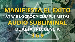 MANIFIESTA EL ÉXITO  AUDIO SUBLIMINAL DE ALTA FRECUENCIA 369 [upl. by Idelle379]