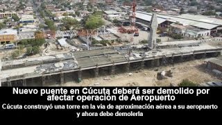 Nuevo puente en Cúcuta deberá ser demolido por afectar operación de Aeropuerto [upl. by Michaeline]