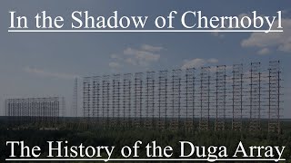 In the Shadow of Chernobyl The History of the Duga Radar Array [upl. by Behm]