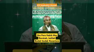 KH Imaduddin Utsman  Jika Para Kabib Mau Barokah Jadilah Budakbudak Nusantara‼️‼️ [upl. by Truelove]