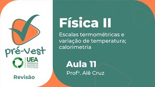 FÍSICA  FIS2  AULA 11 ESCALAS TERMOMÉTRICAS E VARIAÇÃO DE TEMPERATURA E CALORIMETRIA [upl. by Asilrahc778]