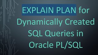 EXPLAIN PLAN for Dynamically Created SQL Queries in Oracle PLSQL [upl. by Anailuy259]