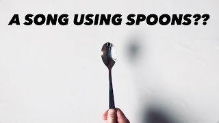 Making A Song Using Spoons [upl. by Ainuj]