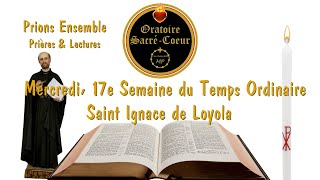 Prions Ensemble En Semaine  Mercredi 17e Semaine du Temps Ordinaire  Saint Ignace de Loyola [upl. by Atram]