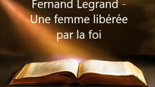 Fernand Legrand  Une femme libérée par la foi  03  0713 [upl. by Trilly]