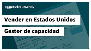 Vender en EEUU Gestor de capacidad  Amazon Seller University México [upl. by Ring]