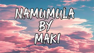 MAKI  NAMUMULA LYRICS [upl. by Galatia]