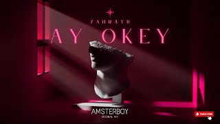 AY OKEY  AMSTERBOY x ZAHRATU Original Mix [upl. by Ahsele]